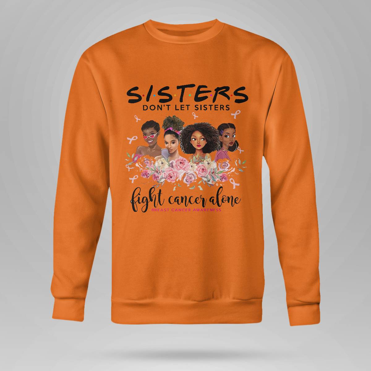 Sisters Don't Let Sisters Fight Cancer Alone Brc2347