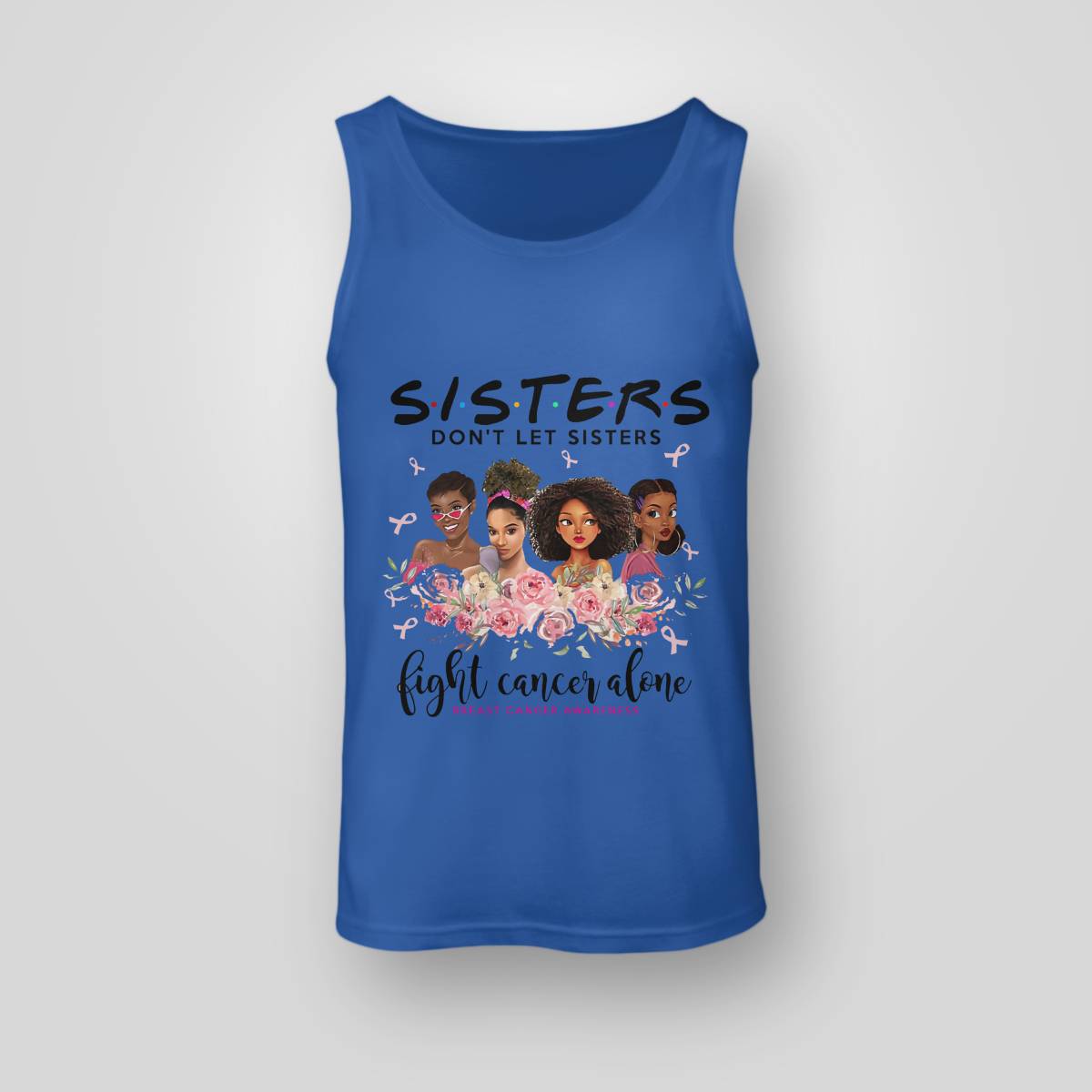 Sisters Don't Let Sisters Fight Cancer Alone Brc2347