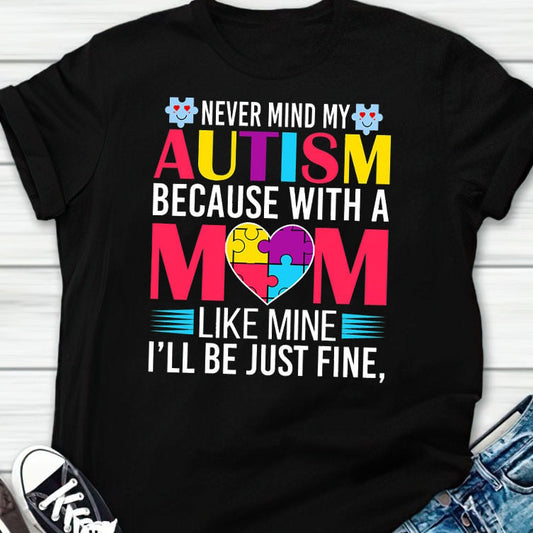 Never Mind My Autism The Autism T-Shirt, Gift for People with Depression,