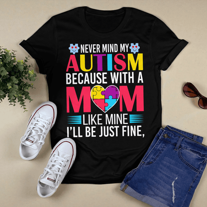 Never Mind My Autism The Autism T-Shirt, Gift for People with Depression,