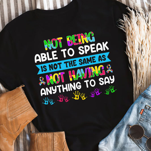 Not Being Able To Speak The Autism T-Shirt, Gift for People with Depression,