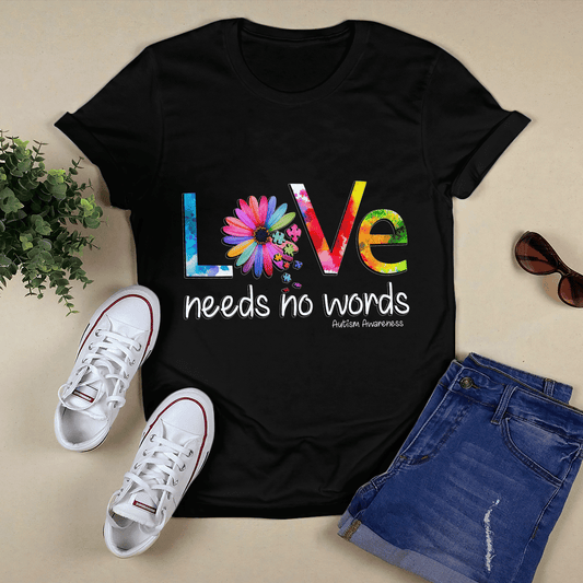 Love Needs No Words The Autism T-Shirt, Gift for People with Depression,