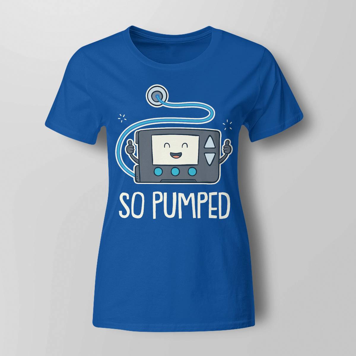 So Pumped I Insulin Pump Diabetic Type 1 Diabetes Awareness Dab2345