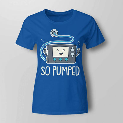 So Pumped I Insulin Pump Diabetic Type 1 Diabetes Awareness Dab2345