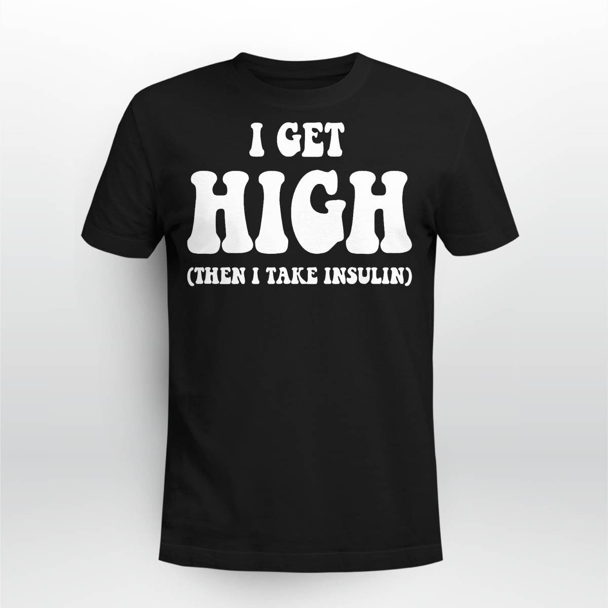 Funny Type 1 Type 2 Diabetes Diabetic Gifts Get High Insulin Dab2345