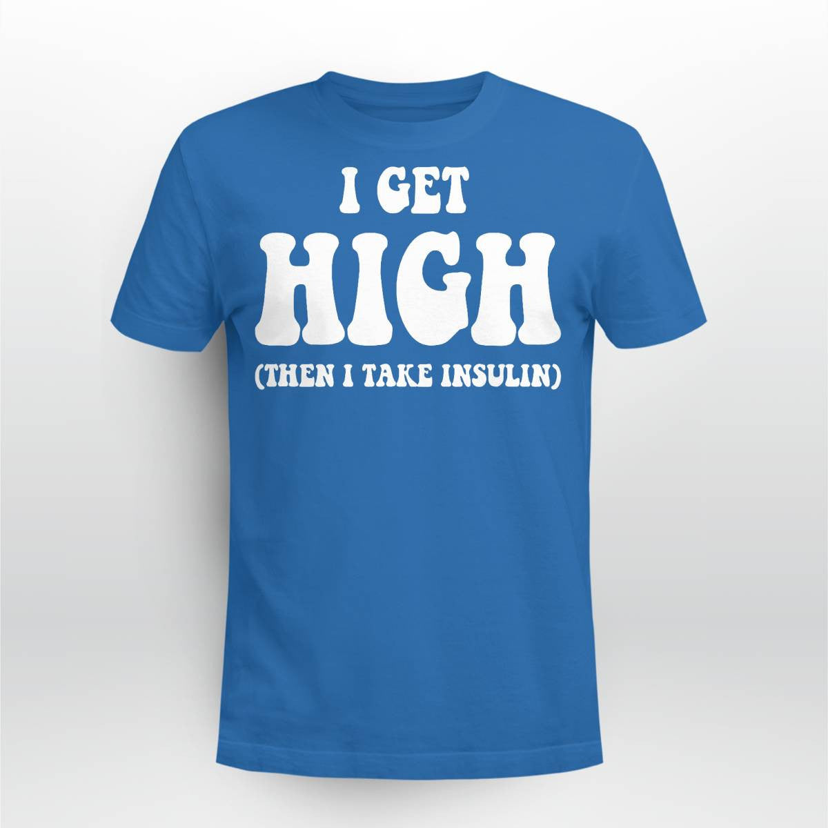 Funny Type 1 Type 2 Diabetes Diabetic Gifts Get High Insulin Dab2345