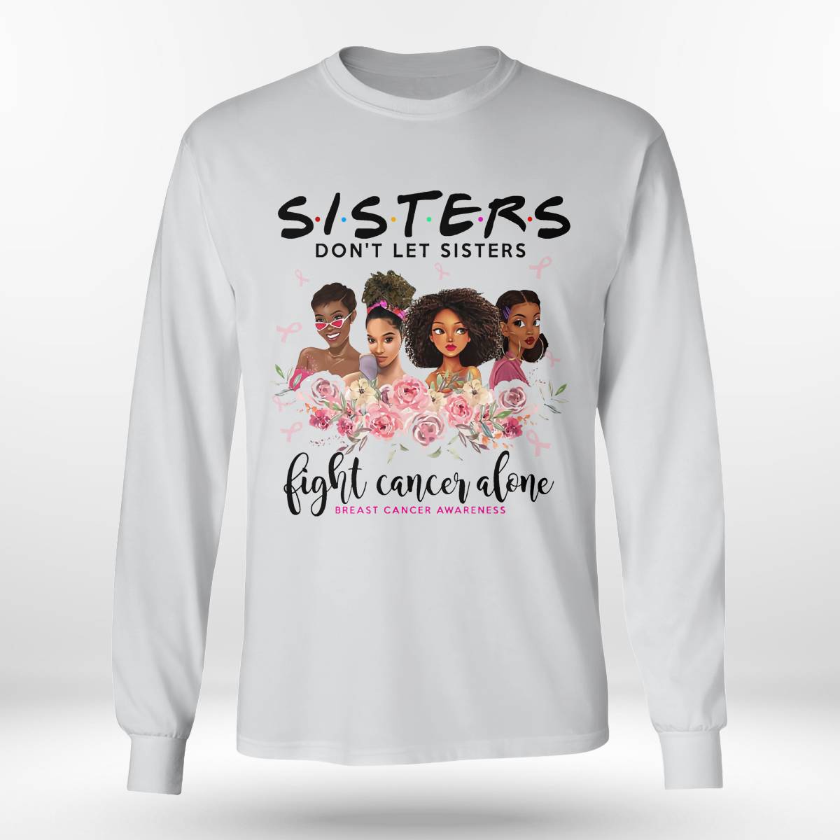 Sisters Don't Let Sisters Fight Cancer Alone Brc2347